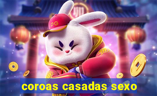 coroas casadas sexo