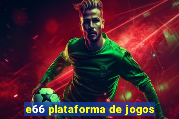 e66 plataforma de jogos