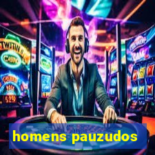 homens pauzudos