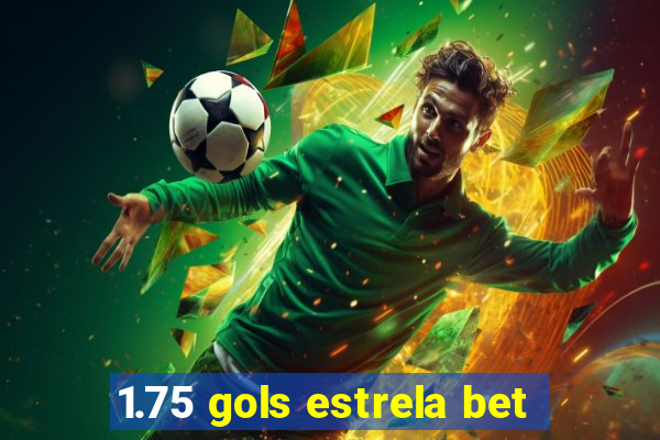 1.75 gols estrela bet