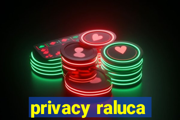 privacy raluca