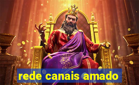 rede canais amado