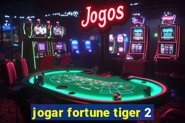 jogar fortune tiger 2