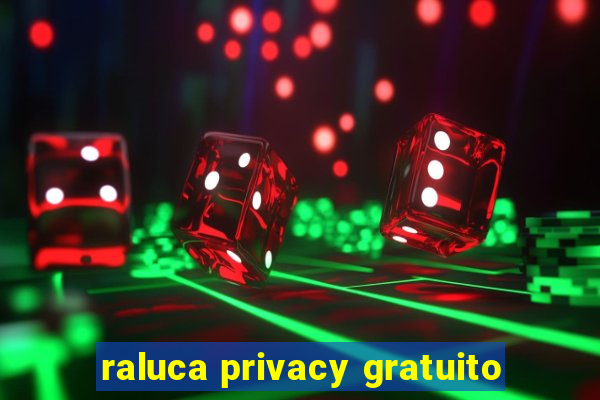 raluca privacy gratuito