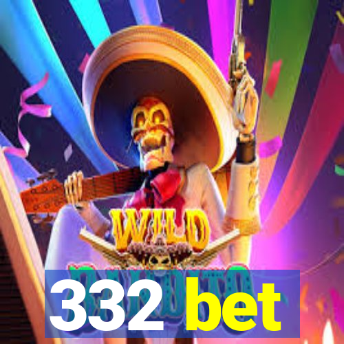 332 bet