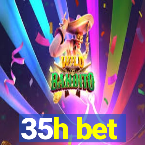 35h bet