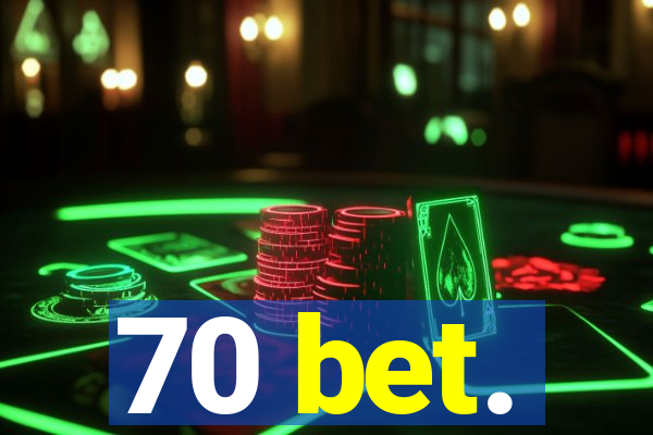 70 bet.