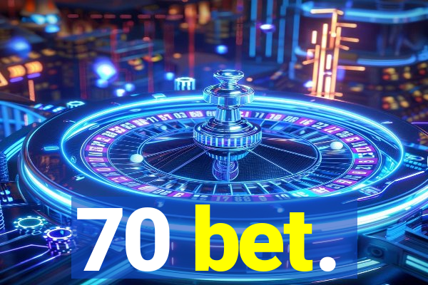 70 bet.