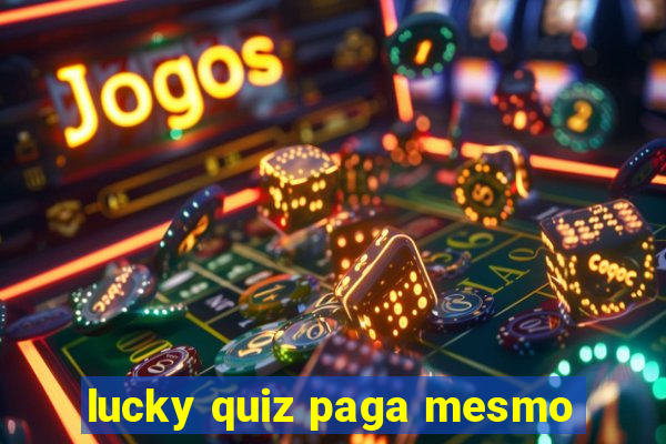 lucky quiz paga mesmo