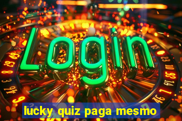 lucky quiz paga mesmo