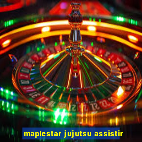 maplestar jujutsu assistir