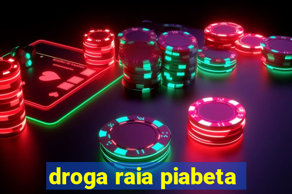 droga raia piabeta