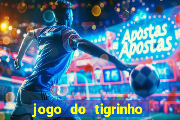 jogo do tigrinho gratis sem deposito