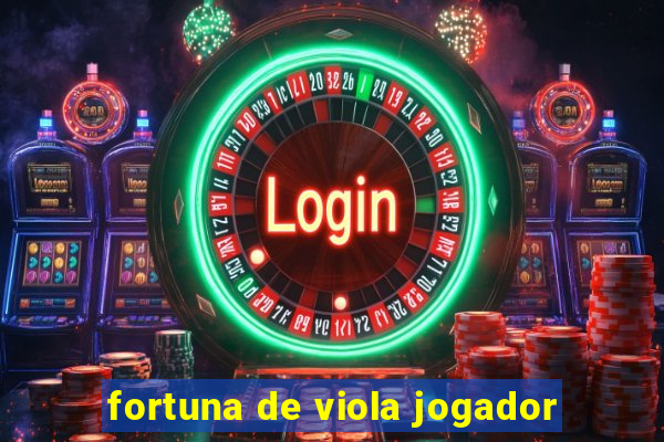 fortuna de viola jogador