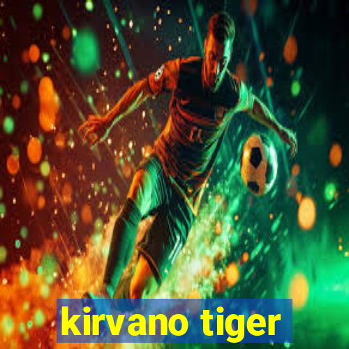 kirvano tiger