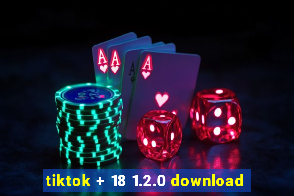 tiktok + 18 1.2.0 download