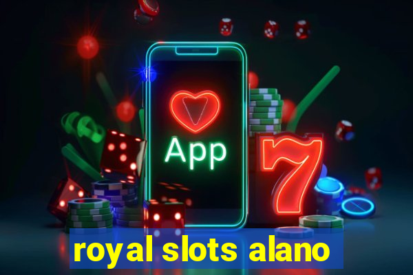 royal slots alano