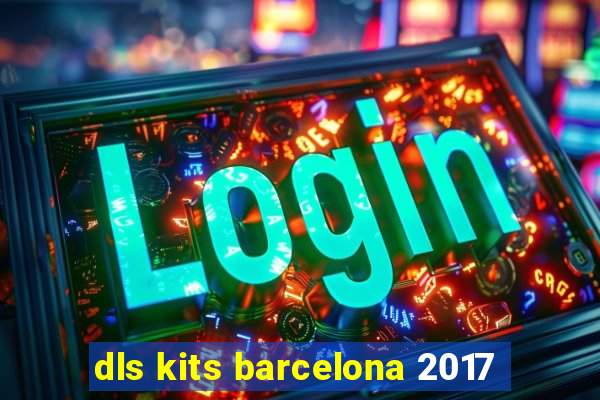 dls kits barcelona 2017