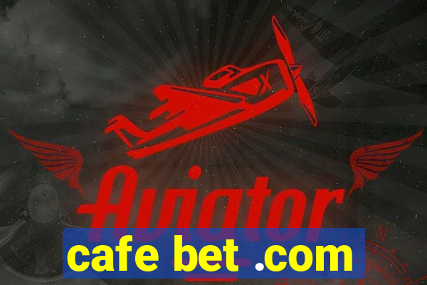 cafe bet .com