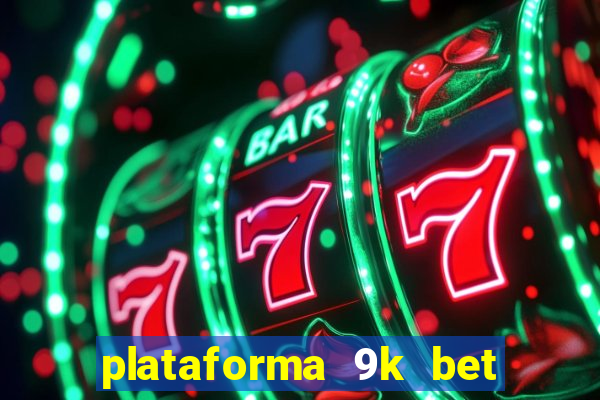 plataforma 9k bet paga mesmo