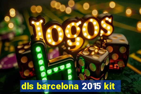 dls barcelona 2015 kit