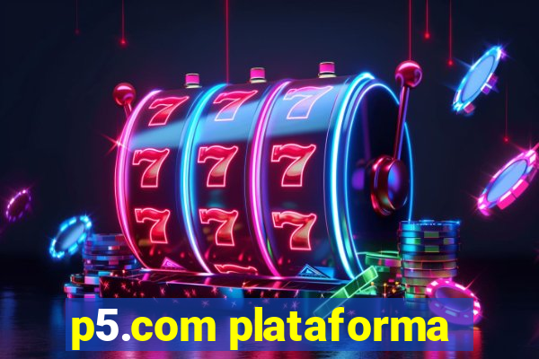 p5.com plataforma