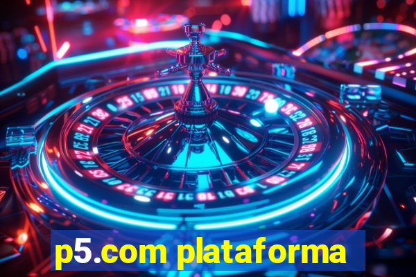 p5.com plataforma