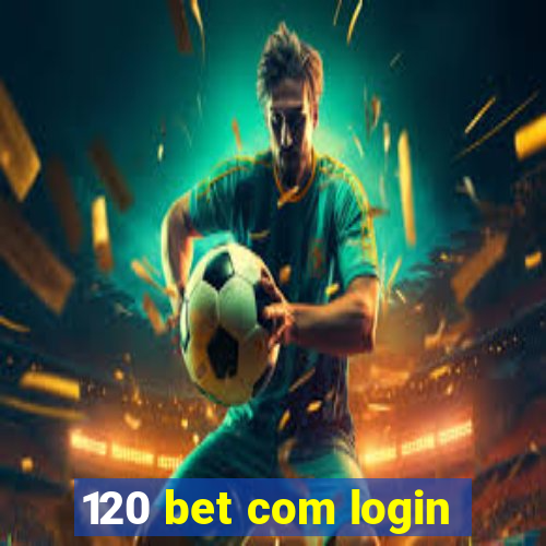 120 bet com login