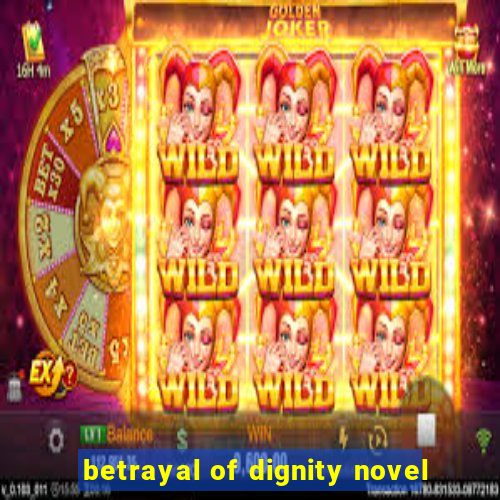 betrayal of dignity novel