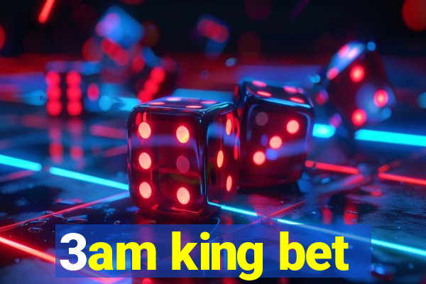 3am king bet