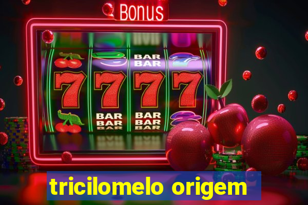 tricilomelo origem