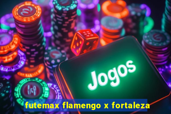 futemax flamengo x fortaleza