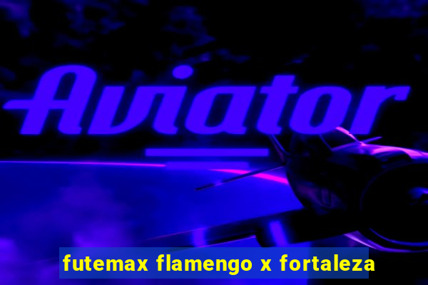 futemax flamengo x fortaleza