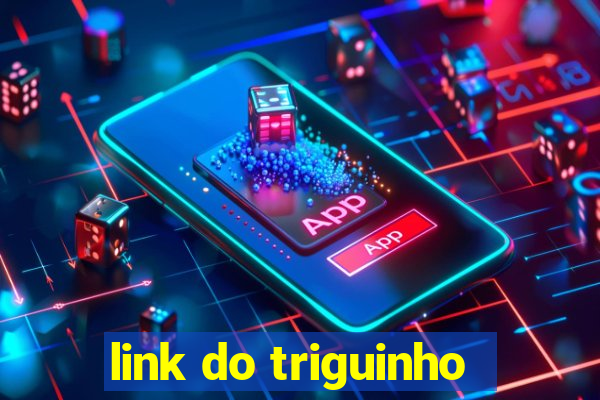 link do triguinho