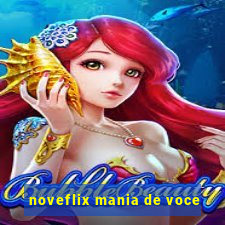 noveflix mania de voce