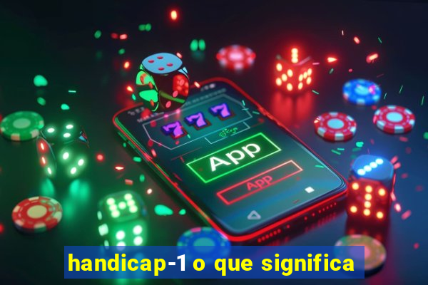 handicap-1 o que significa