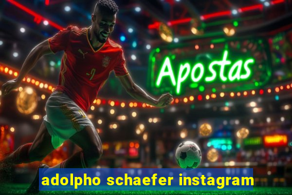 adolpho schaefer instagram