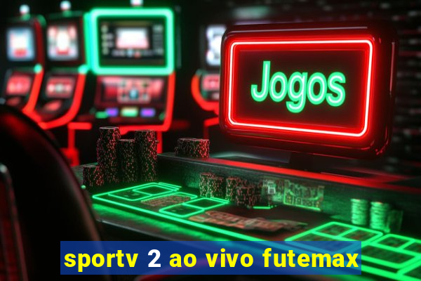 sportv 2 ao vivo futemax