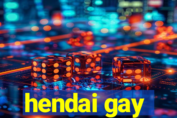 hendai gay