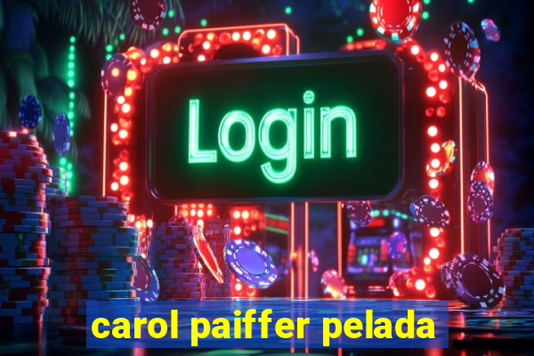 carol paiffer pelada