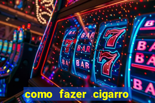 como fazer cigarro caseiro de papel