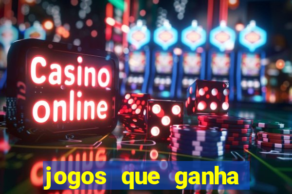 jogos que ganha dinheiro de verdade e rapido