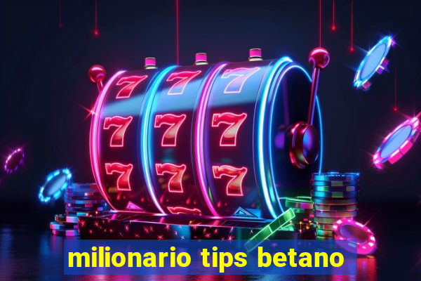 milionario tips betano