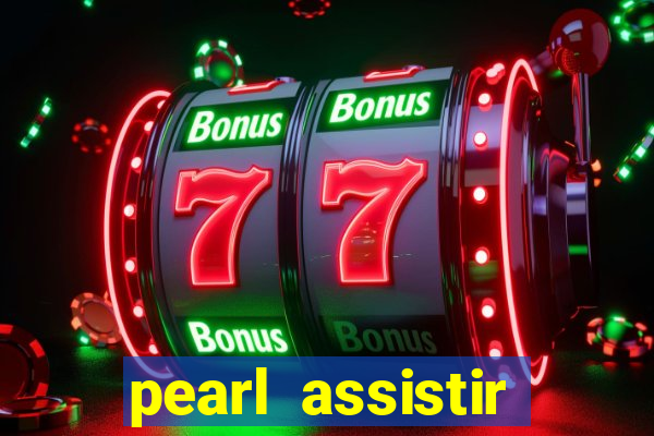 pearl assistir online megaflix