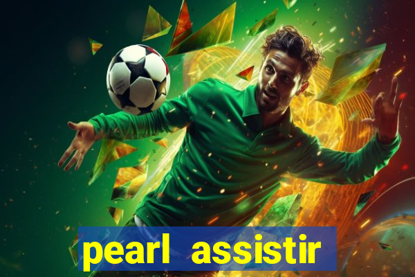 pearl assistir online megaflix