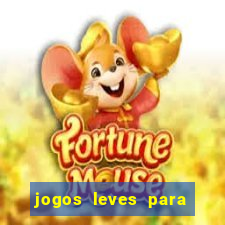 jogos leves para pc fraco blog