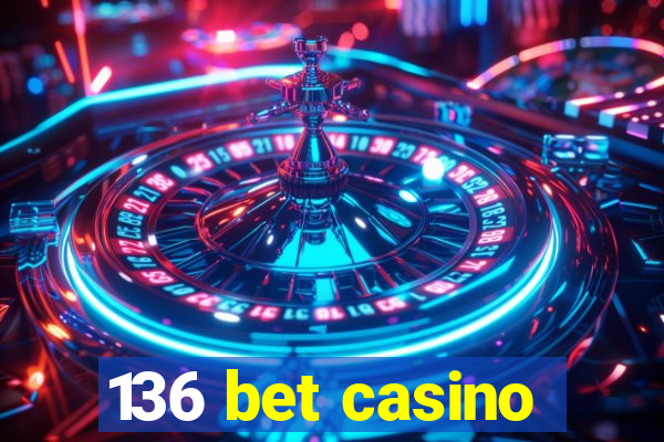 136 bet casino