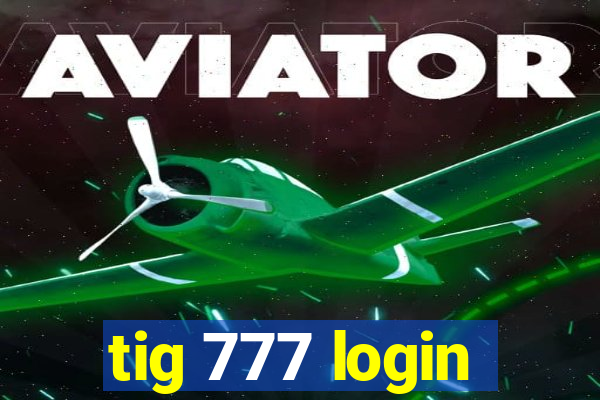 tig 777 login