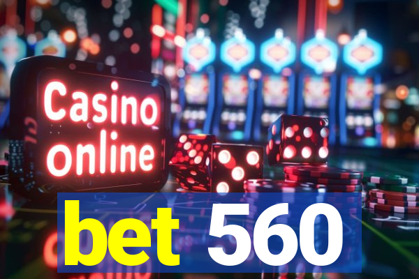 bet 560