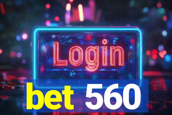 bet 560